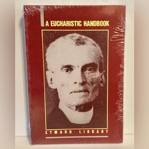 A Eucharistic Handbook Vol. 6 Of The Eymard  Library by St. Peter Julian Eymard